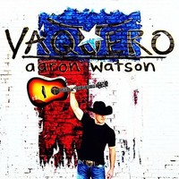 Aaron Watson, Vaquero
