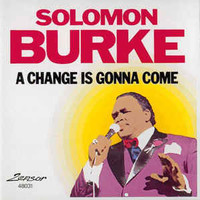 Solomon Burke, A Change Is Gonna Come