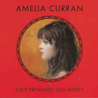 Amelia Curran, They Promised You Mercy