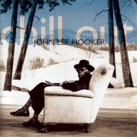 John Lee Hooker, Chill Out