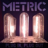 Metric, Plug In, Plug Out