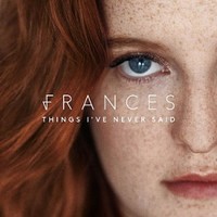 Frances, Things I've Never Said
