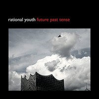 Rational Youth, Future Past Tense