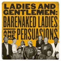 Barenaked Ladies & The Persuasions, Ladies and Gentlemen: Barenaked Ladies & the Persuasions