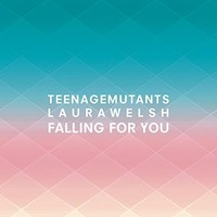 Teenage Mutants & Laura Welsh, Falling for You