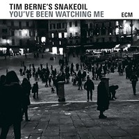 Tim Berne's Snakeoil, You've Been Watching Me