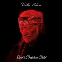 Willie Nelson, God's Problem Child