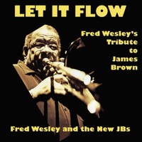 Fred Wesley and The J.B.'s, Let It Flow: Fred Wesley's Tribute To James Brown