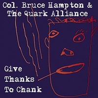 Col. Bruce Hampton, Col. Bruce Hampton & the Quark Alliance: Give Thanks To Chank