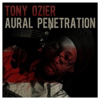 Tony Ozier, Aural Penetration