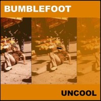 Bumblefoot, Uncool
