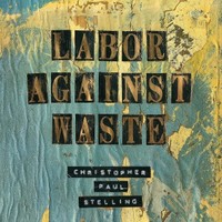 Christopher Paul Stelling, Labor Against Waste