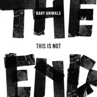Baby Animals, This Is Not the End