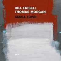 Bill Frisell & Thomas Morgan, Small Town