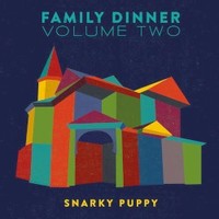 Snarky Puppy, Family Dinner Volume Two