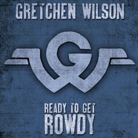 Gretchen Wilson, Ready To Get Rowdy