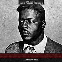 Blind Willie Johnson, American Epic: The Best Of Blind Willie Johnson