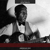 Lead Belly, American Epic: The Best Of Lead Belly