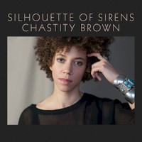Chastity Brown, Silhouette Of Sirens