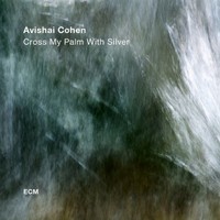 Avishai Cohen, Cross My Palm With Silver