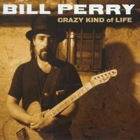 Bill Perry, Crazy Kind Of Life