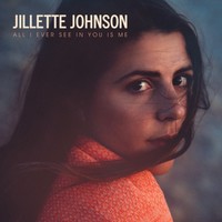 Jillette Johnson, All I Ever See In You Is Me