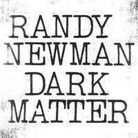 Randy Newman, Dark Matter