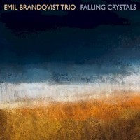 Emil Brandqvist Trio, Falling Crystals