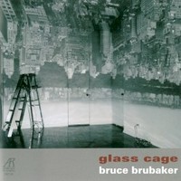 Bruce Brubaker, Glass Cage