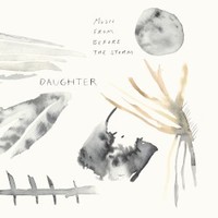 Daughter, Music From Before The Storm