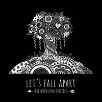 The Woodland Hunters, Let's Fall Apart