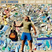 Jack Johnson, All The Light Above It Too