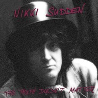 Nikki Sudden, The Truth Doesn't Matter