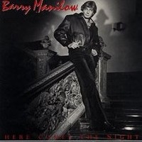 Barry Manilow, Here Comes the Night
