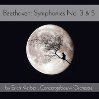 Erich Kleiber & Concertgebouw Orchestra, Beethoven: Symphonies No. 3 & 5