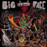 Big Dumb Face, Where is Duke Lion? He's Dead...