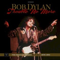 Bob Dylan, The Bootleg Series Vol. 13: Trouble No More 1979-1981