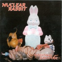 Nuclear Rabbit, Intestinal Fortitude