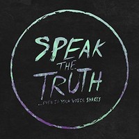 Speak The Truth... Even If Your Voice Shakes, Speak The Truth... Even If Your Voice Shakes