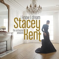Stacey Kent, I Know I Dream: The Orchestral Sessions