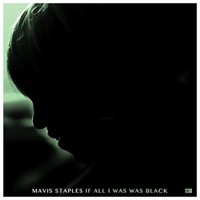 Mavis Staples, If All I Was Was Black