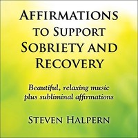 Steven Halpern, Affirmations to Support Sobriety and Recovery