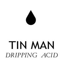 Tin Man, Dripping Acid