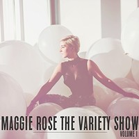 Maggie Rose, The Variety Show, Vol. 1