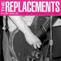 The Replacements, For Sale: Live at Maxwell's 1986