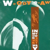 Woody Shaw, In My Own Sweet Way