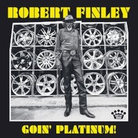 Robert Finley, Goin' Platinum!