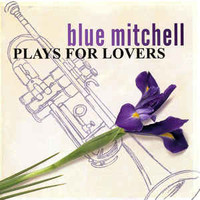 Blue Mitchell, Plays for Lovers
