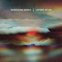 Mimicking Birds, Layers of Us