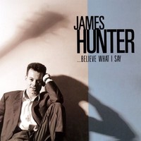 James Hunter, ...Believe What I Say